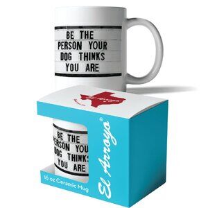El Arroyo Novelty Mug: Be The Person Your Dog Thinks You Are     New 16 oz